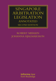 Singapore Arbitration Legislation (Annotated) by Robert Merkin, Johanna Hjalmarsson, 9780367737351