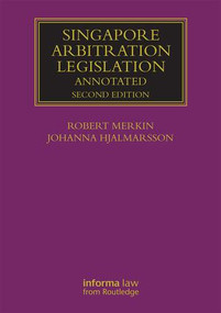 Singapore Arbitration Legislation (Annotated) by Robert Merkin, Johanna Hjalmarsson, 9781138801837