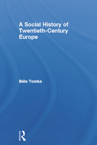 A Social History of Twentieth-Century Europe by Béla Tomka, 9780415628433