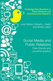 Social Media and Public Relations (Fake Friends and Powerful Publics) by Judy Motion, Robert L. Heath, Shirley Leitch, 9780415856263