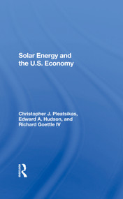 Solar Energy And The U.S. Economy by Richard J Goettle Iv, Christopher Pleatsikas, Edward A. Hudson, 9780367287900