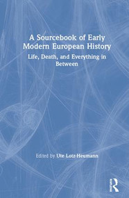 A Sourcebook of Early Modern European History (Life, Death, and Everything in Between) by Ute Lotz-Heumann, 9780815373520