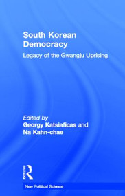 South Korean Democracy (Legacy of the Gwangju Uprising) by Georgy Katsiaficas, Na Kahn-chae, 9780415407601