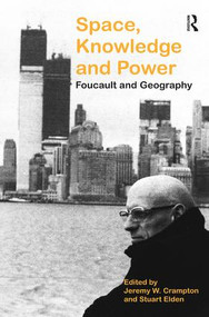Space, Knowledge and Power (Foucault and Geography) by Stuart Elden, Jeremy W. Crampton, 9780754646549
