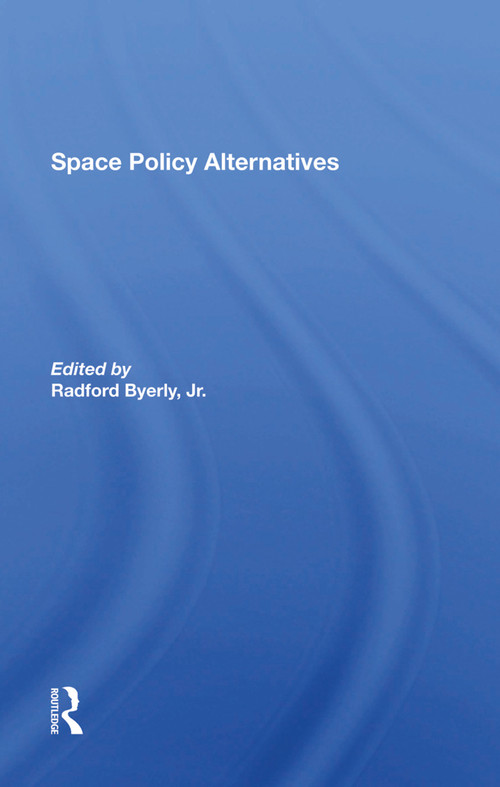 Space Policy Alternatives by Radford Byerly Jr., 9780367288488