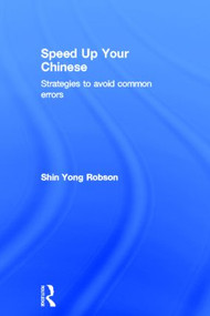Speed Up Your Chinese (Strategies to Avoid Common Errors) by Shin Yong Robson, 9780415501514
