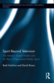 Sport Beyond Television (The Internet, Digital Media and the Rise of Networked Media Sport) by Brett Hutchins, David Rowe, 9780415887182