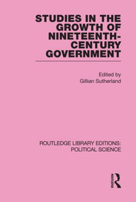 Studies in the Growth of Nineteenth Century Government by Gillian Sutherland, 9780415555739