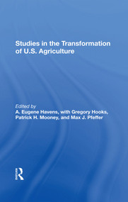 Studies In The Transformation Of U.S. Agriculture by A. Eugene Havens, Gregory Hooks, Patrick H Mooney, Max Pfeffer, 9780367289072