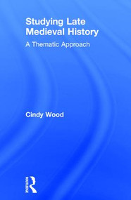 Studying Late Medieval History (A Thematic Approach) by Cindy Wood, 9781138778290