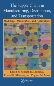The Supply Chain in Manufacturing, Distribution, and Transportation (Modeling, Optimization, and Applications) by Kenneth D. Lawrence, Ronald K. Klimberg, Virginia M. Miori, 9781420079456