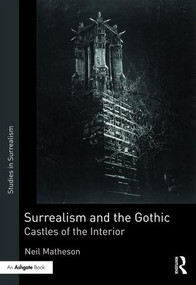 Surrealism and the Gothic (Castles of the Interior) by Neil Matheson, 9781409432746