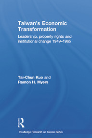 Taiwan's Economic Transformation (Leadership, Property Rights and Institutional Change 1949-1965) by Tai-Chun Kuo, Ramon H Myers, 9780415665902