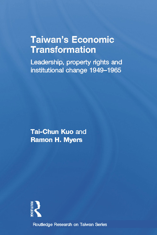 Taiwan's Economic Transformation (Leadership, Property Rights and Institutional Change 1949-1965) by Tai-Chun Kuo, Ramon H Myers, 9780415665902