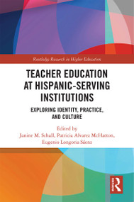Teacher Education at Hispanic-Serving Institutions (Exploring Identity, Practice, and Culture) by Janine M. Schall, Patricia Alvarez McHatton, Eugenio Longoria Sáenz, 9780367188283