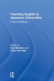 Teaching English at Japanese Universities (A New Handbook) by Paul Wadden, Chris Carl Hale, 9781138550384