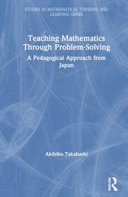 Teaching Mathematics Through Problem-Solving (A Pedagogical Approach from Japan) by Akihiko Takahashi, 9780367858810
