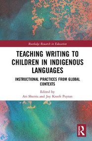 Teaching Writing to Children in Indigenous Languages (Instructional Practices from Global Contexts) by Ari Sherris, Joy Kreeft Peyton, 9781138485358