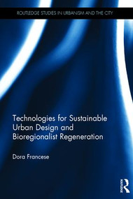 Technologies for Sustainable Urban Design and Bioregionalist Regeneration by Dora Francese, 9781138999398