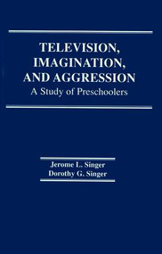 Television, Imagination, and Aggression (A Study of Preschoolers) by D. G. Singer, Jerome L. Singer, 9781138467385