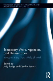 Temporary Work, Agencies and Unfree Labour (Insecurity in the New World of Work) by Judy Fudge, Kendra Strauss, 9780415536509