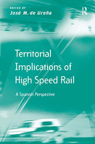 Territorial Implications of High Speed Rail (A Spanish Perspective) by José M. de Ureña, 9781409430520