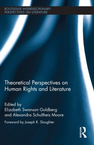 Theoretical Perspectives on Human Rights and Literature by Elizabeth Swanson Goldberg, Alexandra Schultheis Moore, 9780415890977