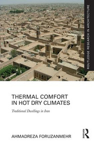 Thermal Comfort in Hot Dry Climates (Traditional Dwellings in Iran) by Ahmadreza Foruzanmehr, 9781138694996