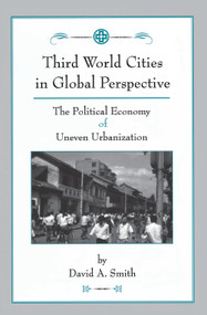 Third World Cities In Global Perspective (The Political Economy Of Uneven Urbanization) by David O Smith, 9780367319137