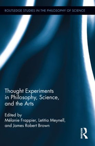 Thought Experiments in Science, Philosophy, and the Arts by Melanie Frappier, Letitia Meynell, James Robert Brown, 9780415885447