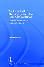 Topics in Latin Philosophy from the 12th-14th centuries (Collected Essays of Sten Ebbesen Volume 2) by Sten Ebbesen, 9780754658368