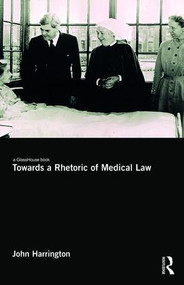 Towards a Rhetoric of Medical Law by John Harrington, 9781138854055