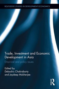Trade, Investment and Economic Development in Asia (Empirical and policy issues) by Debashis Chakraborty, Jaydeep Mukherjee, 9781138962439