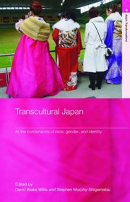 Transcultural Japan (At the Borderlands of Race, Gender and Identity) by David Blake Willis, Stephen Murphy-Shigematsu, 9780415368902
