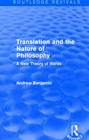 Translation and the Nature of Philosophy (Routledge Revivals) (A New Theory of Words) by Andrew Benjamin, 9781138779129