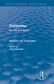 Treitschke: His Life and Works by Heinrich von Treitschke, Adolf Hausrath, 9780415685467