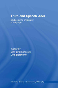 Truth and Speech Acts (Studies in the Philosophy of Language) by Dirk Greimann, Geo Siegwart, 9780415406512
