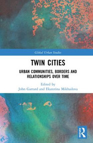 Twin Cities (Urban Communities, Borders and Relationships over Time) by John Garrard, Ekaterina Mikhailova, 9781138098008