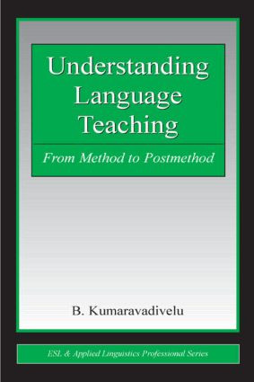 Understanding Language Teaching (From Method to Postmethod) by B. Kumaravadivelu, 9780805851762