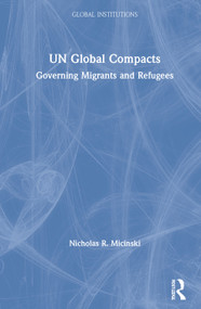 UN Global Compacts (Governing Migrants and Refugees) by Nicholas R. Micinski, 9780367218812