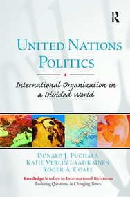 United Nations Politics (International Organization in a Divided World) by Donald Puchala, Katie Laatikainen, Roger Coate, 9781138430624