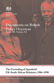 The Unwinding of Apartheid: UK-South African Relations, 1986-1990 (Documents on British Policy Overseas, Series III, Volume XI) by Patrick Salmon, Martin Jewitt, 9781138587793