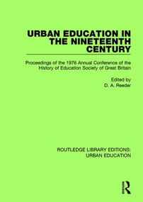 Urban Education in the 19th Century (Proceedings of the 1976 Annual Conference of the History of Education Society of Great Britain) by D.A. Reeder, 9780815376170