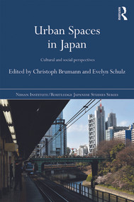 Urban Spaces in Japan (Cultural and Social Perspectives) by Christoph Brumann, Evelyn Schulz, 9780415695459