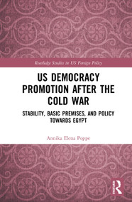 US Democracy Promotion after the Cold War (Stability, Basic Premises, and Policy toward Egypt) by Annika Elena Poppe, 9780367151829