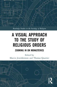A Visual Approach to the Study of Religious Orders (Zooming in on Monasteries) by Marcin Jewdokimow, Thomas Quartier, OSB, 9780367144500