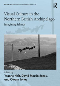 Visual Culture in the Northern British Archipelago (Imagining Islands) by Ysanne Holt, David Martin-Jones, Owain Jones, 9780815374275