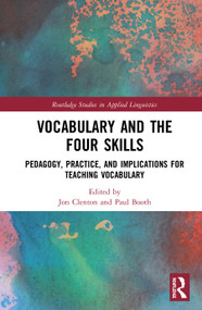 Vocabulary and the Four Skills (Pedagogy, Practice, and Implications for Teaching Vocabulary) by Jon Clenton, Paul Booth, 9780367249977