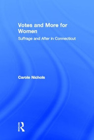 Votes and More for Women (Suffrage and After in Connecticut) by Carole Nichols, 9780866561921