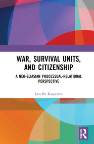 War, Survival Units, and Citizenship (A Neo-Eliasian Processual-Relational Perspective) by Lars Kaspersen, 9780754649526